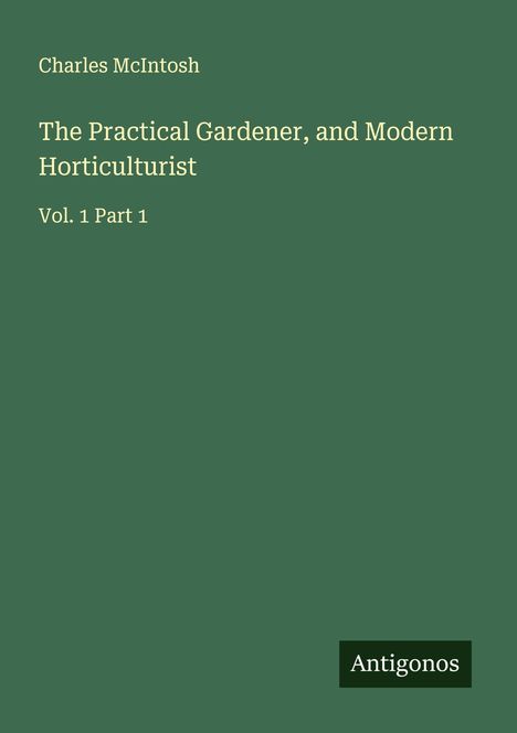 Charles Mcintosh: The Practical Gardener, and Modern Horticulturist, Buch