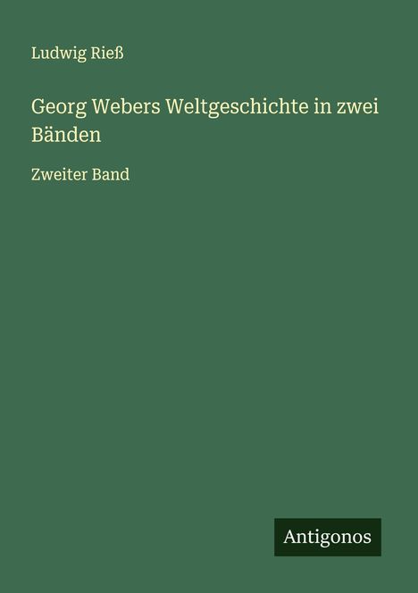 Ludwig Rieß: Georg Webers Weltgeschichte in zwei Bänden, Buch