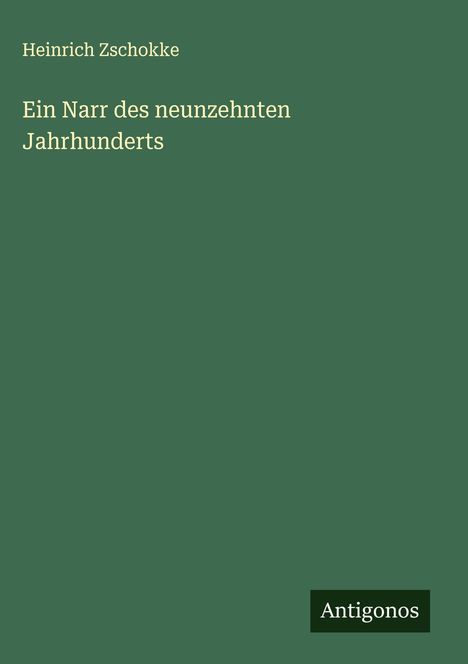 Heinrich Zschokke: Ein Narr des neunzehnten Jahrhunderts, Buch
