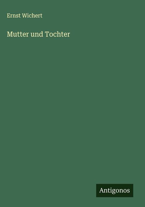 Ernst Wichert: Mutter und Tochter, Buch