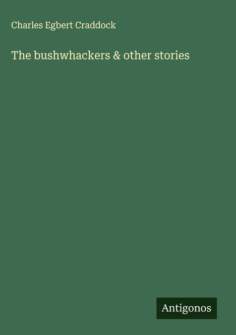 Charles Egbert Craddock: The bushwhackers & other stories, Buch