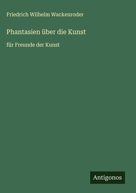 Friedrich Wilhelm Wackenroder: Phantasien über die Kunst, Buch