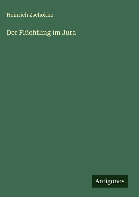 Heinrich Zschokke: Der Flüchtling im Jura, Buch