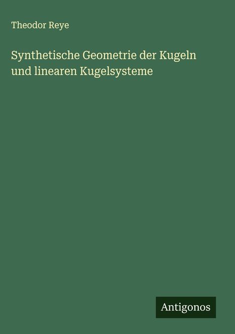 Theodor Reye: Synthetische Geometrie der Kugeln und linearen Kugelsysteme, Buch