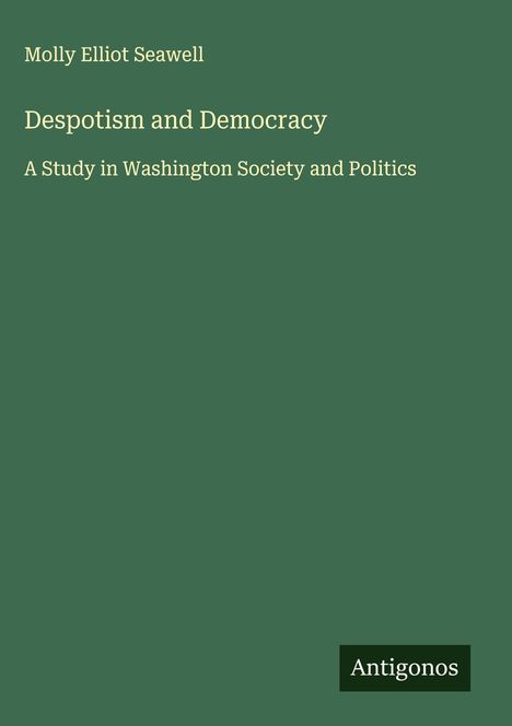 Titel: "Despotism and Democracy". Autor: Molly Elliot Seawell. Grün mit einfachem Design.