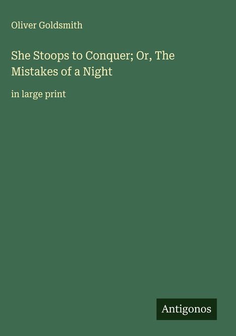 Oliver Goldsmith: She Stoops to Conquer; Or, The Mistakes of a Night, Buch