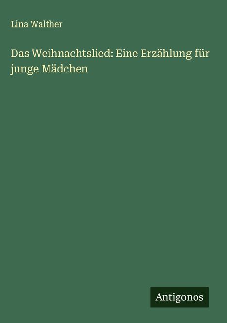 Lina Walther: Das Weihnachtslied: Eine Erzählung für junge Mädchen, Buch