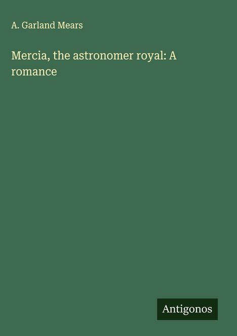 A. Garland Mears: Mercia, the astronomer royal: A romance, Buch