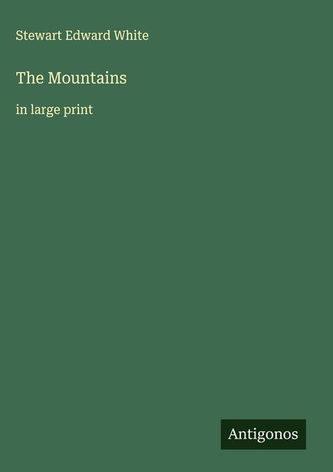 Stewart Edward White: The Mountains, Buch