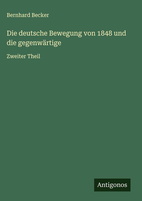 Bernhard Becker: Die deutsche Bewegung von 1848 und die gegenwärtige, Buch