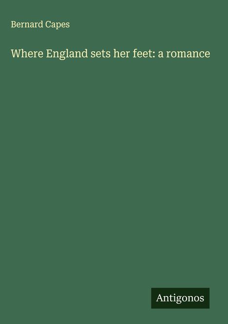 Bernard Capes: Where England sets her feet: a romance, Buch