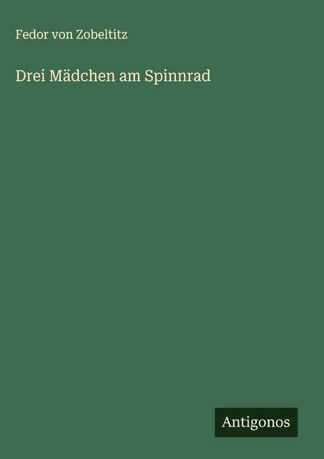 Fedor Von Zobeltitz: Drei Mädchen am Spinnrad, Buch