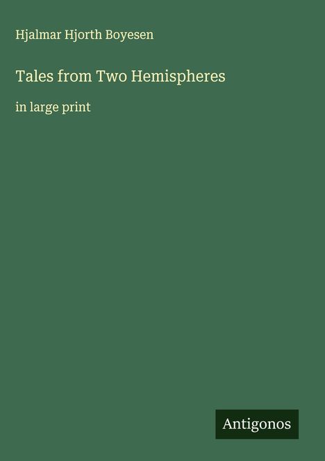 Hjalmar Hjorth Boyesen: Tales from Two Hemispheres, Buch