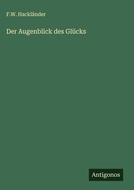 F. W. Hackländer: Der Augenblick des Glücks, Buch
