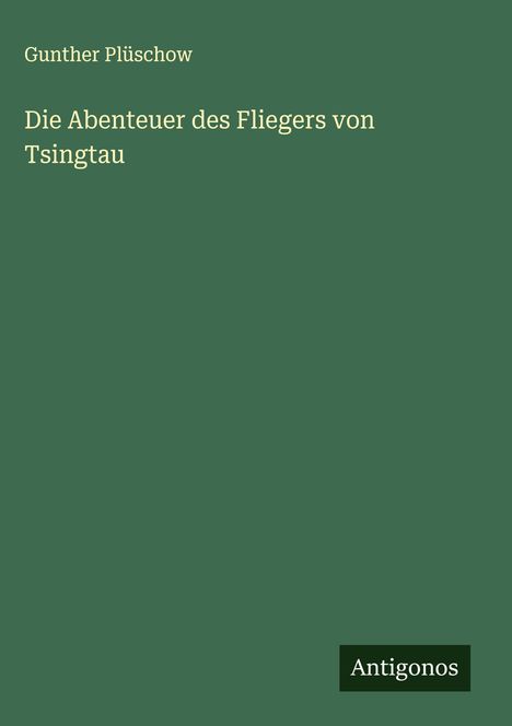 Gunther Plüschow: Die Abenteuer des Fliegers von Tsingtau, Buch