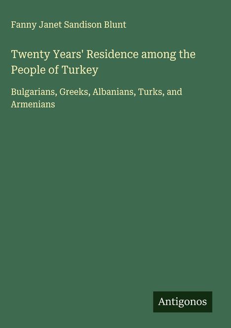 Fanny Janet Sandison Blunt: Twenty Years' Residence among the People of Turkey, Buch