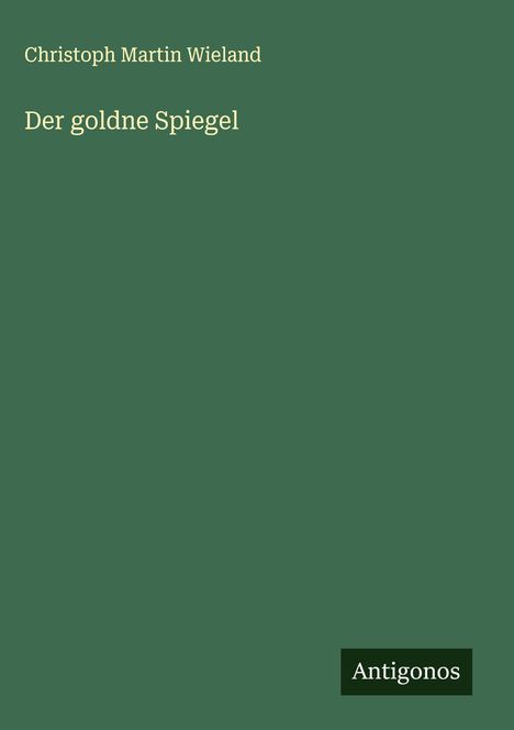 Christoph Martin Wieland: Der goldne Spiegel, Buch