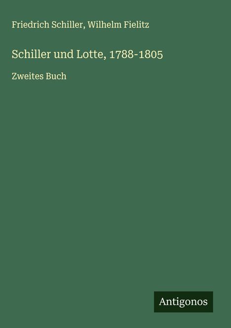 Friedrich Schiller: Schiller und Lotte, 1788-1805, Buch