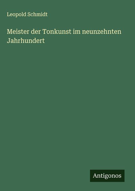 Leopold Schmidt: Meister der Tonkunst im neunzehnten Jahrhundert, Buch