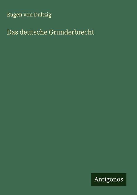 Eugen Von Dultzig: Das deutsche Grunderbrecht, Buch
