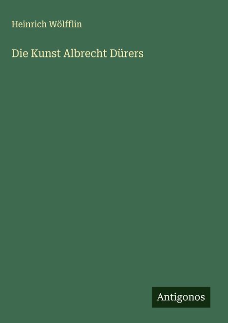 Heinrich Wölfflin: Die Kunst Albrecht Dürers, Buch