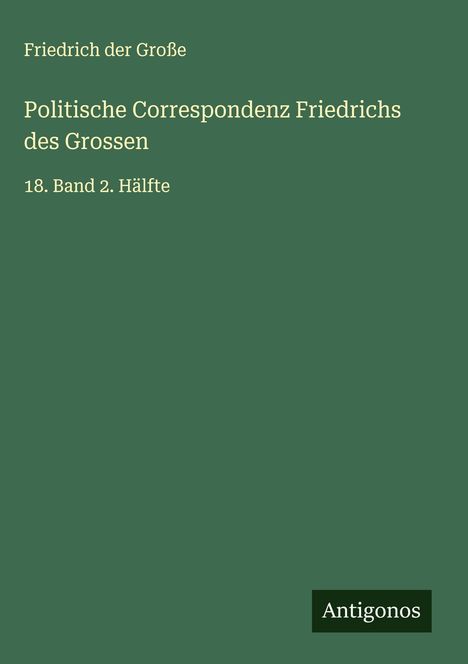 Friedrich der Große: Politische Correspondenz Friedrichs des Grossen, Buch
