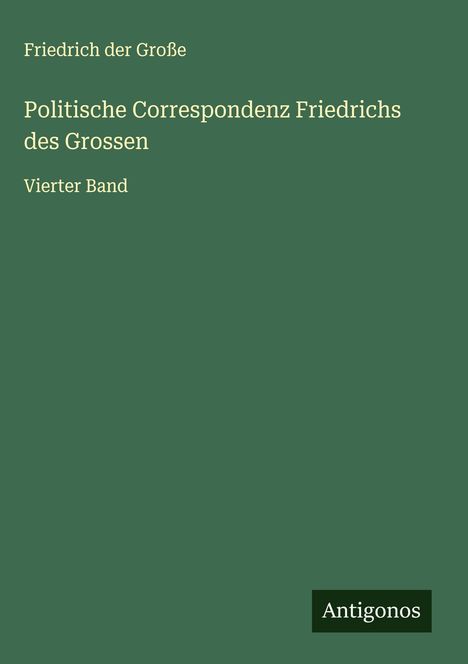 Friedrich der Große: Politische Correspondenz Friedrichs des Grossen, Buch