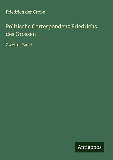 Friedrich der Große: Politische Correspondenz Friedrichs des Grossen, Buch