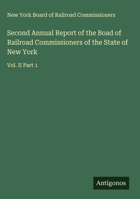 "Second Annual Report des New York Board of Railroad Commissioners, Vol. II Part 1." Grüner Hintergrund, "Antigonos" unten.