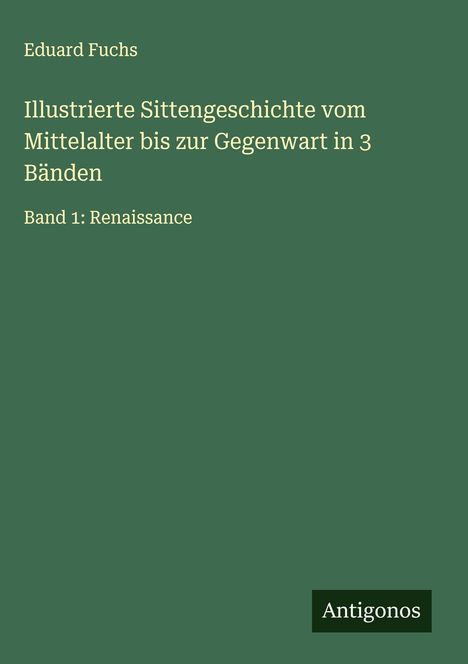 Eduard Fuchs: Illustrierte Sittengeschichte vom Mittelalter bis zur Gegenwart in 3 Bänden, Buch