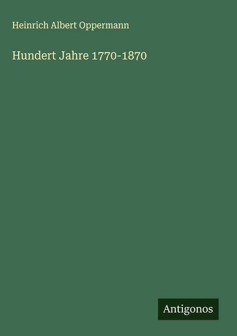 Heinrich Albert Oppermann: Hundert Jahre 1770-1870, Buch