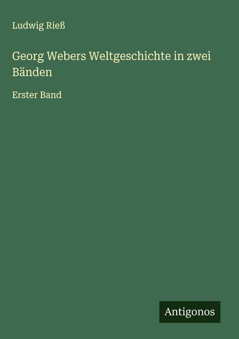 Ludwig Rieß: Georg Webers Weltgeschichte in zwei Bänden, Buch