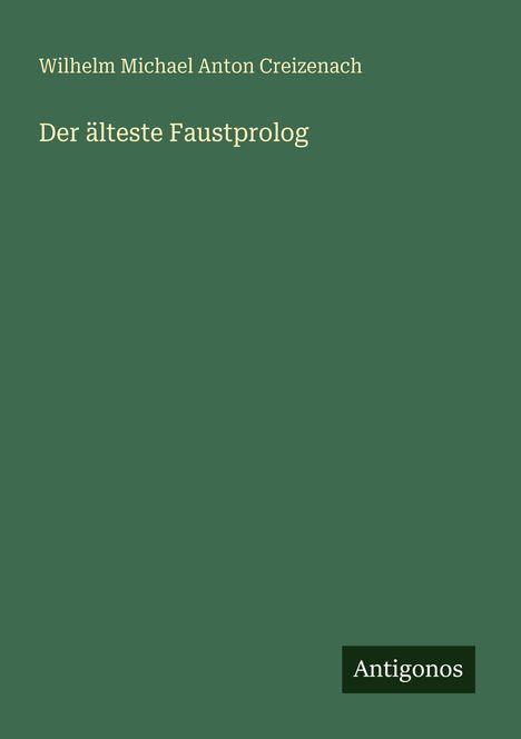 Wilhelm Michael Anton Creizenach: Der älteste Faustprolog, Buch