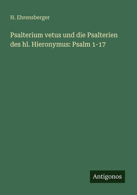 H. Ehrensberger: Psalterium vetus und die Psalterien des hl. Hieronymus: Psalm 1-17, Buch