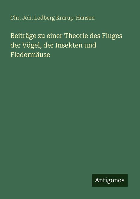 Chr. Joh. Lodberg Krarup-Hansen: Beiträge zu einer Theorie des Fluges der Vögel, der Insekten und Fledermäuse, Buch