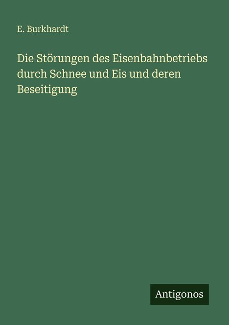 E. Burkhardt: Die Störungen des Eisenbahnbetriebs durch Schnee und Eis und deren Beseitigung, Buch