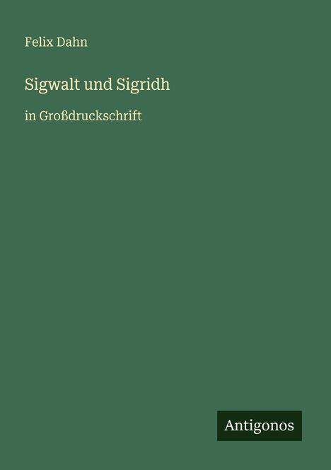 Felix Dahn: Sigwalt und Sigridh, Buch