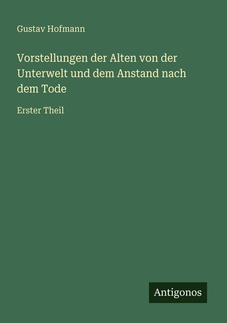 Gustav Hofmann: Vorstellungen der Alten von der Unterwelt und dem Anstand nach dem Tode, Buch