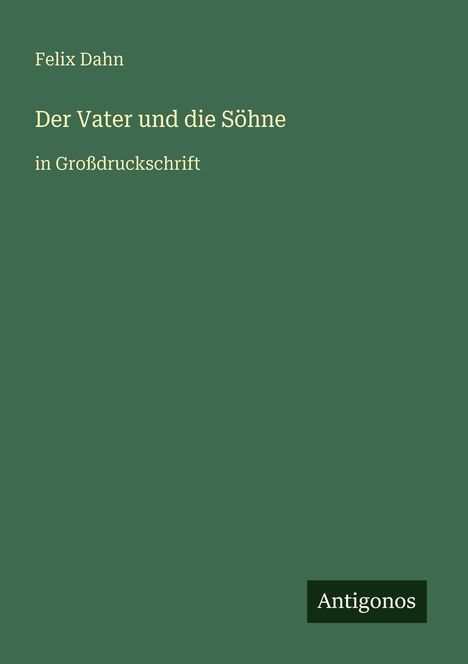 Felix Dahn: Der Vater und die Söhne, Buch