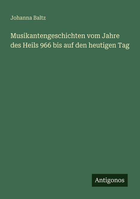 Johanna Baltz: Musikantengeschichten vom Jahre des Heils 966 bis auf den heutigen Tag, Buch