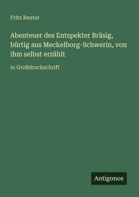 Fritz Reuter: Abenteuer des Entspekter Bräsig, bürtig aus Meckelborg-Schwerin, von ihm selbst erzählt, Buch