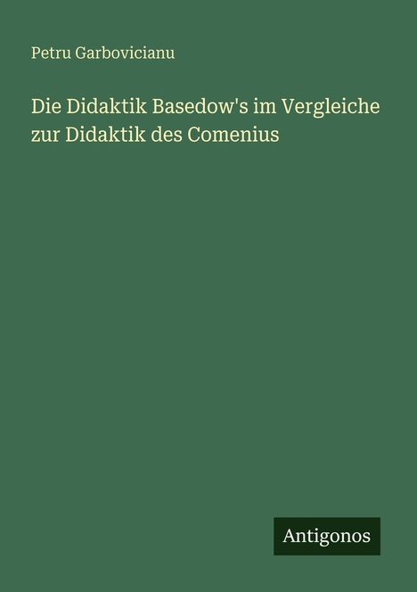 Text: "Die Didaktik Basedow's im Vergleiche zur Didaktik des Comenius." Grüner Hintergrund. Unten: "Antigonos".