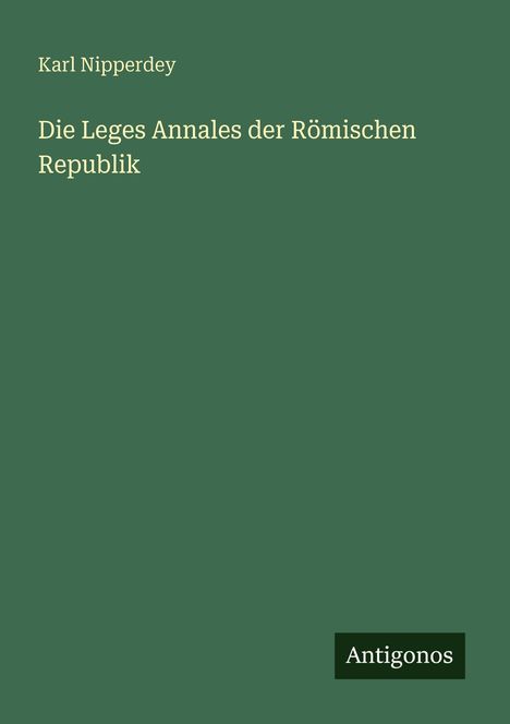 Karl Nipperdey: Die Leges Annales der Römischen Republik, Buch