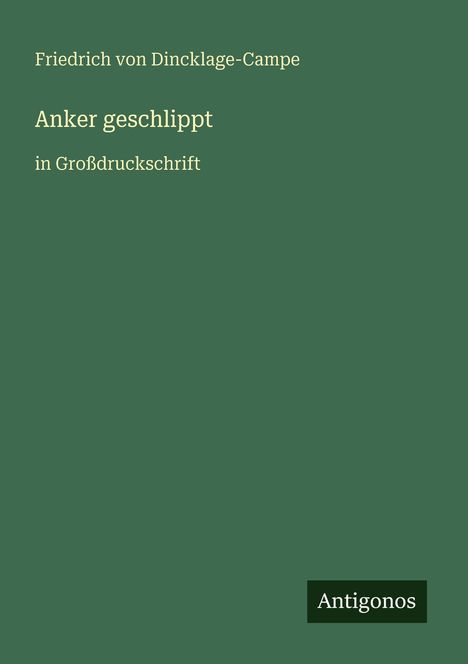 Friedrich von Dincklage-Campe: Anker geschlippt, Buch