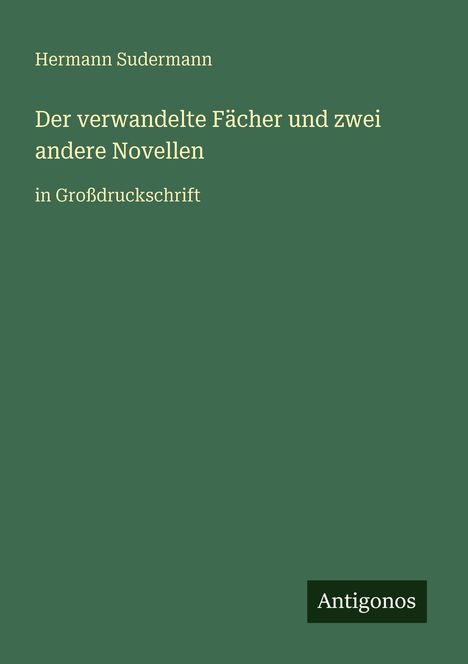 Hermann Sudermann: Der verwandelte Fächer und zwei andere Novellen, Buch