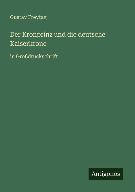 Gustav Freytag: Der Kronprinz und die deutsche Kaiserkrone, Buch