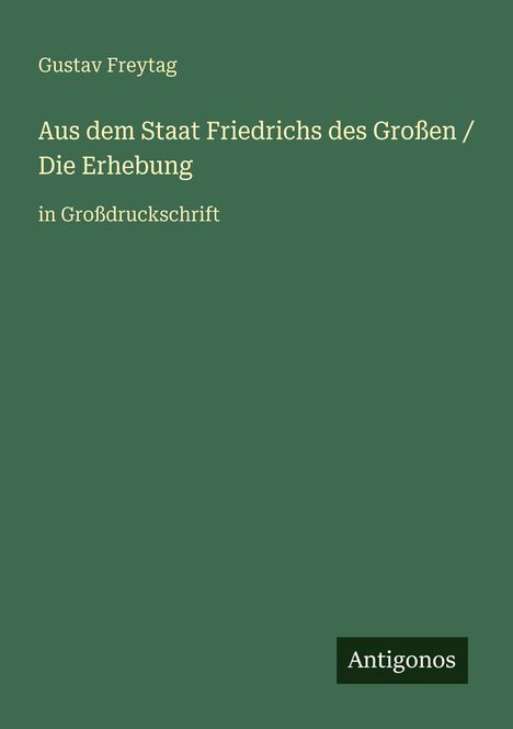 Gustav Freytag: Aus dem Staat Friedrichs des Großen / Die Erhebung, Buch