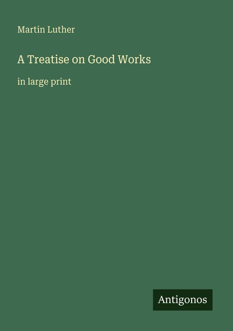 Martin Luther (1483-1546): A Treatise on Good Works, Buch