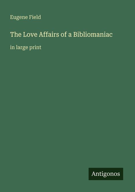 Eugene Field: The Love Affairs of a Bibliomaniac, Buch