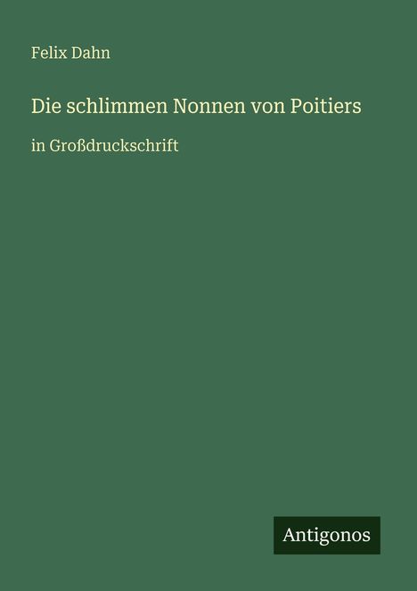 Felix Dahn: Die schlimmen Nonnen von Poitiers, Buch